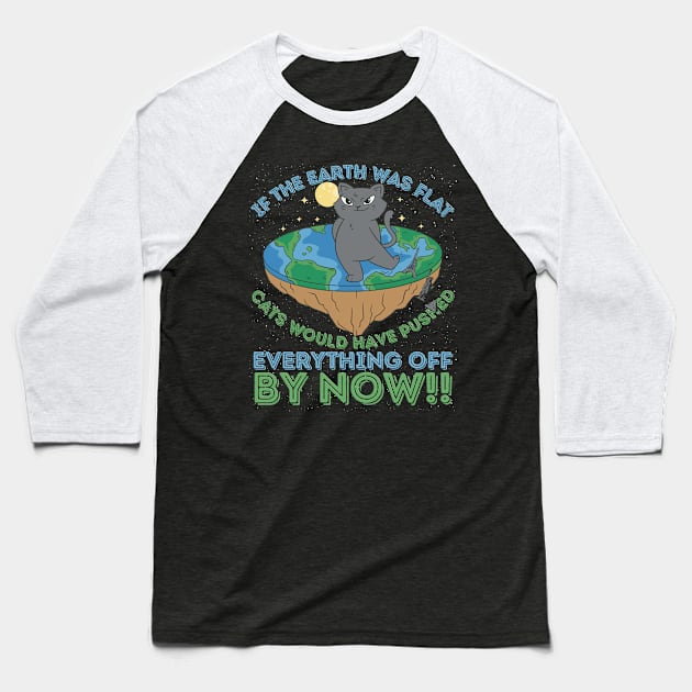 If The Earth Was Flat Cats Would Have Pushed Baseball T-Shirt by RuftupDesigns